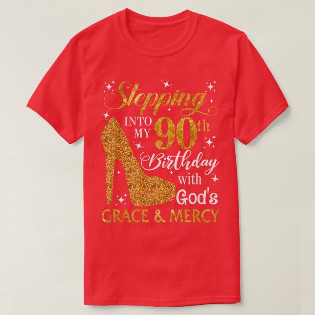 Stepping into my 90th birthday with Gods grace & M T-Shirt (Design Front)