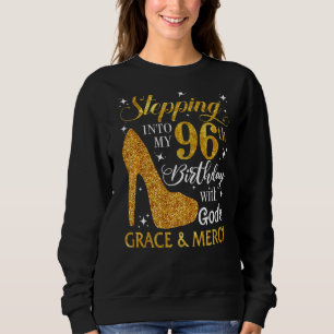 Stepping Into My 96th Birthday With God's Grace &  Sweatshirt