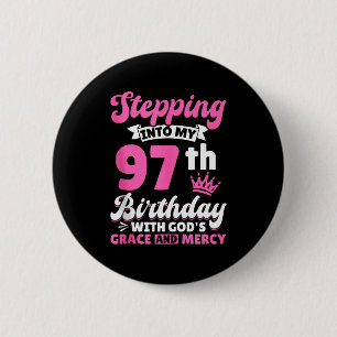 Stepping Into My 97th Birthday With Gods Grace And 6 Cm Round Badge