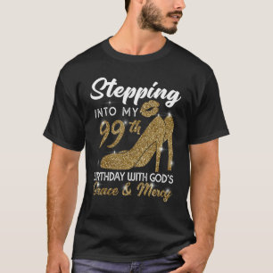 Stepping Into My 99th Birthday With God's Grace An T-Shirt