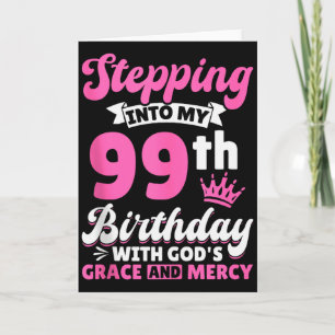 Stepping Into My 99th Birthday With Gods Grace And Card