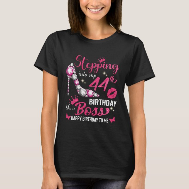Stepping Into My Birthday Like A Boss |44 birthday T-Shirt (Front)