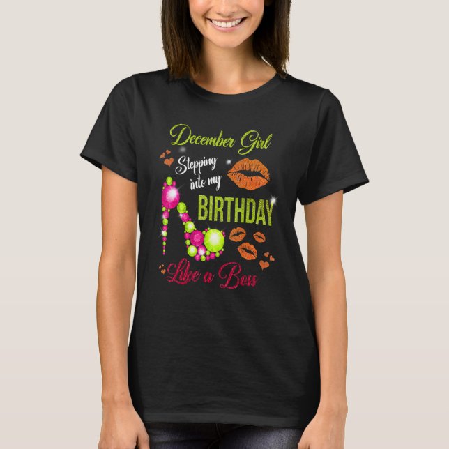 Stepping Into My Birthday Like A Boss December Gir T-Shirt (Front)