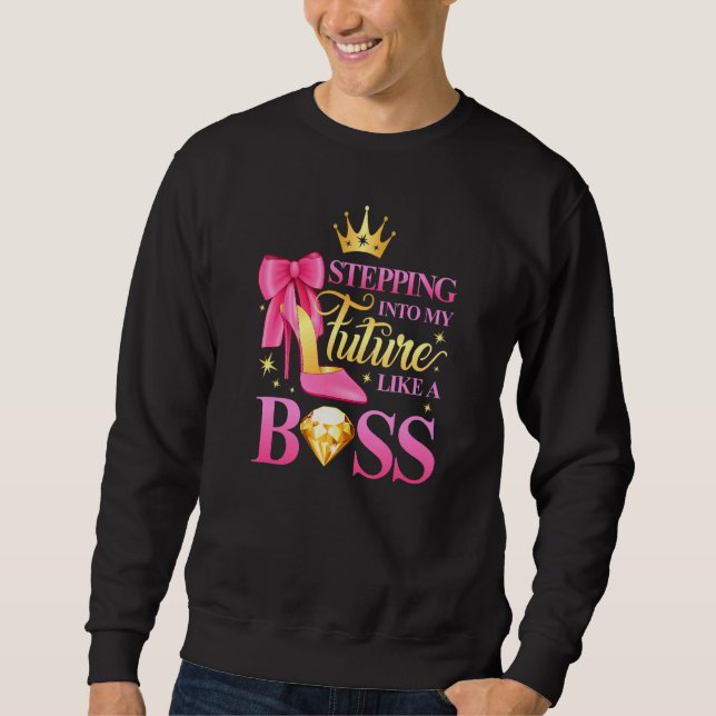 Stepping Into My Future Like A Boss Womens Sweatshirt (Front)