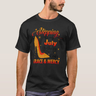 Stepping Into My July Birthday With Gods Grace And T-Shirt