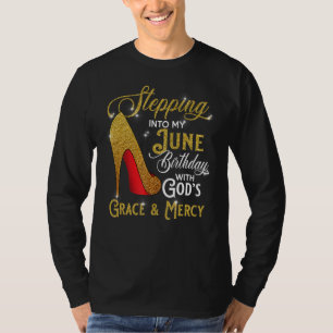Stepping Into My June Birthday With Gods Grace And T-Shirt