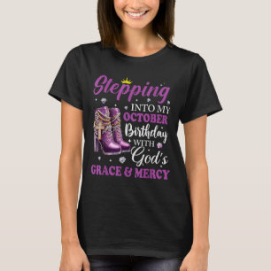 Stepping Into My October Birthday With Gods Grace  T-Shirt