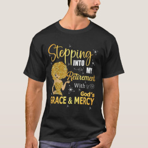 Stepping Into My Retirement With God's Grace And M T-Shirt