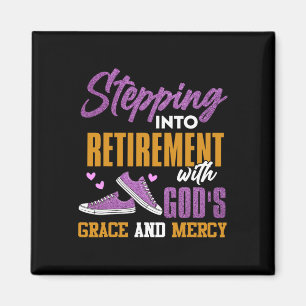 Stepping Into My Retirement With Gods Grace And Me Magnet