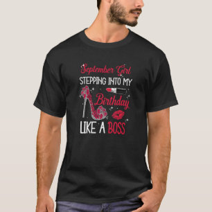 Stepping Into My September Birthday Like A Boss Sh T-Shirt