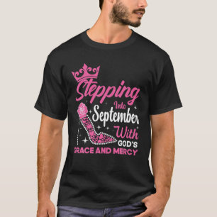 Stepping Into My September Birthday With God's Gra T-Shirt