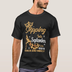 Stepping Into My September Birthday With God's Gra T-Shirt