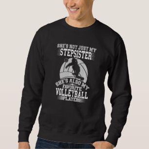 Stepsister Is My Favourite Volleyball Player Sport Sweatshirt