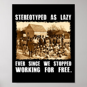 Stereotyped As Lazy Black History Month Black Live Poster