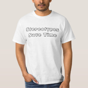 Stereotypes Save Time T-Shirt