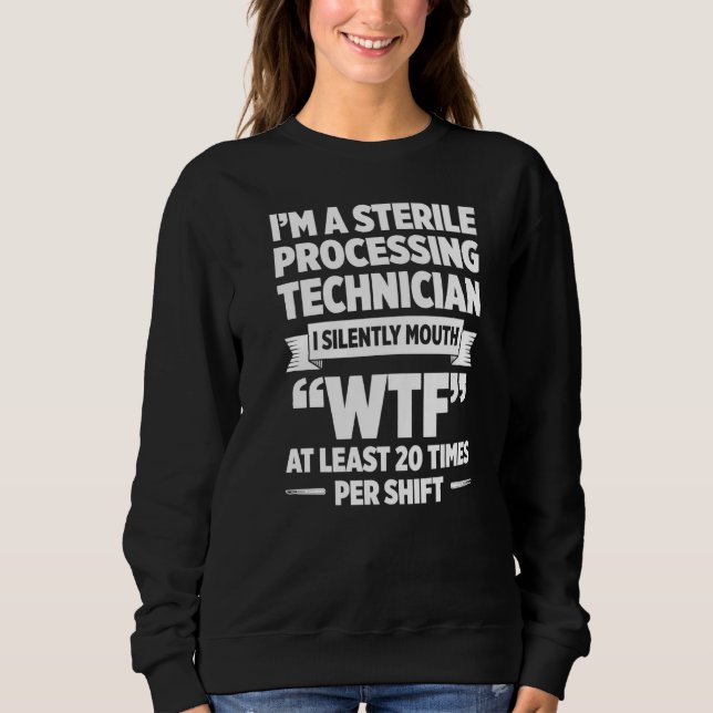 Sterile Processing Technician Silently  Tech Sweatshirt (Front)