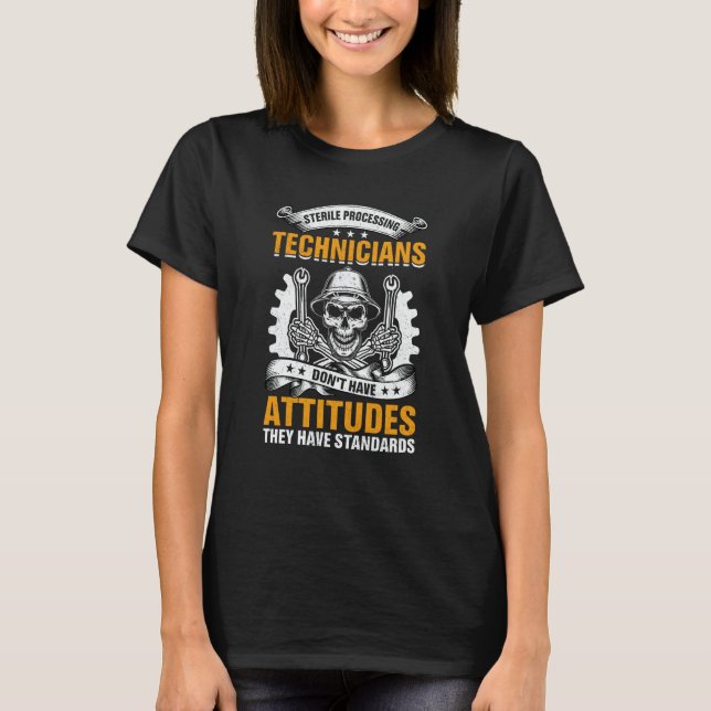 Sterile Processing Technicians Don't Have Attitude T-Shirt (Front)