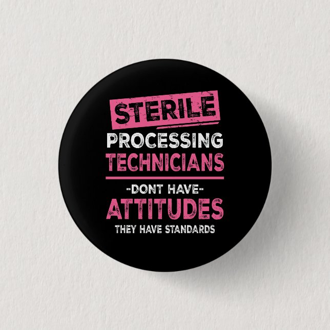 Sterile Processing Technicians Tech Dont Have Atti 3 Cm Round Badge (Front)