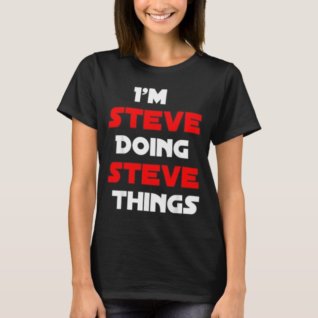 Steve Doing Steve Things Funny Names Quotes T-Shirt (Front)