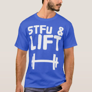 Stfu and lift T-Shirt