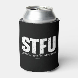STFU: Seriously, Thanks For Understanding Can Cooler