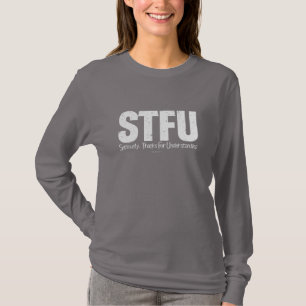 STFU: Seriously, Thanks For Understanding T-Shirt