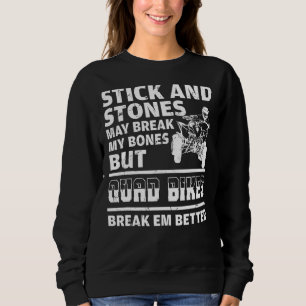 Stick And Stones May Break My Bones Quad ATV Sweatshirt