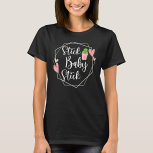 Stick Baby Stick Ivf Transfer Day Ivf Couple T-Shirt