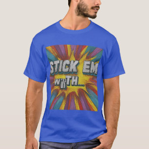  "Stick 'Em With the." in multi colour: T-Shirt