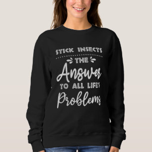 Stick Insects Answer To All Problems Animal Meme Sweatshirt