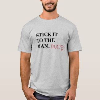 Stick it to the man. Dudes T Shirt