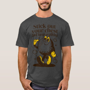 Stick out your chest and keep walking 7 T-Shirt