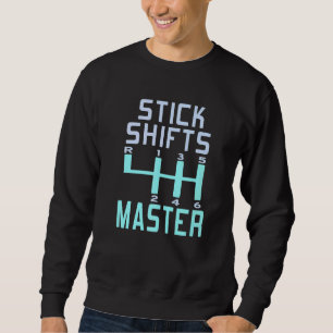 Stick Shifts Master Manual Driving Sweatshirt