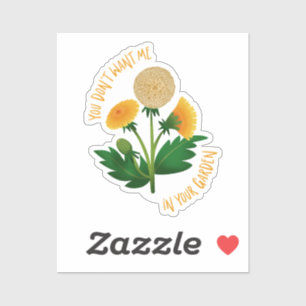 Sticker You Don't Want Me In Your Garden