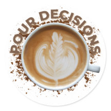 Stickers "Pour Decisions" Coffee Design for Gifts