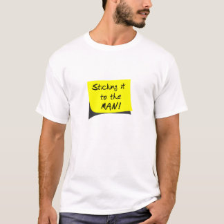 Sticking it to the MAN! T-Shirt