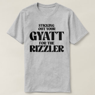 Sticking out your gyatt for the rizzler T-Shirt