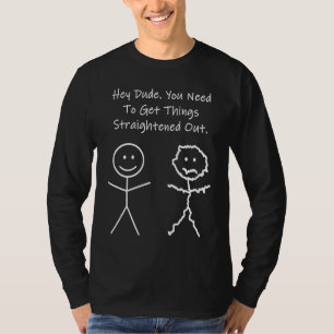 Stickman You Need To Get Things Straightened Out T-Shirt