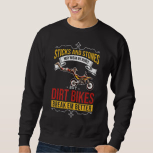 Sticks And Stones May Break My Bones But Dirt Bike Sweatshirt