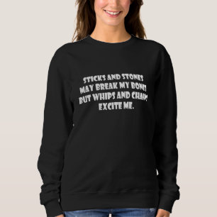 Sticks And Stones May Break My Bones But Whips And Sweatshirt