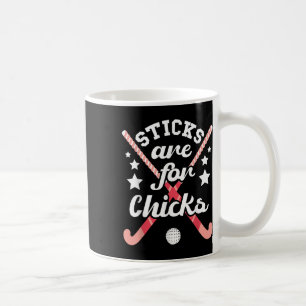 Sticks Are For Chicks - Field Hockey Player Hockey Coffee Mug