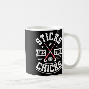 Sticks Are For Chicks - Field Hockey Player Hockey Coffee Mug