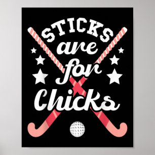 Sticks Are For Chicks - Field Hockey Player Hockey Poster