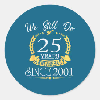 Still 25 Anniversary Since 2001 Classic Round Sticker