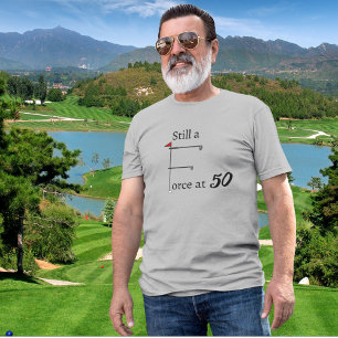 Still a Force at 50 birthday golf theme T-Shirt
