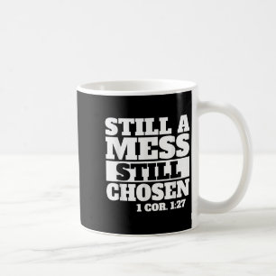 Still A Mess Still Chosen Bible Verse Christian Fa Coffee Mug