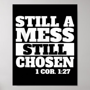 Still A Mess Still Chosen Bible Verse Christian Fa Poster
