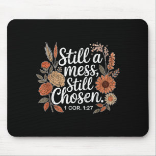Still A Mess Still Chosen, Christian, Bible Verse, Mouse Pad