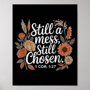Still A Mess Still Chosen, Christian, Bible Verse, Poster