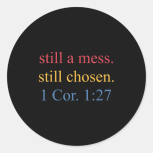 Still A Mess. Still Chosen Design Classic Round Sticker